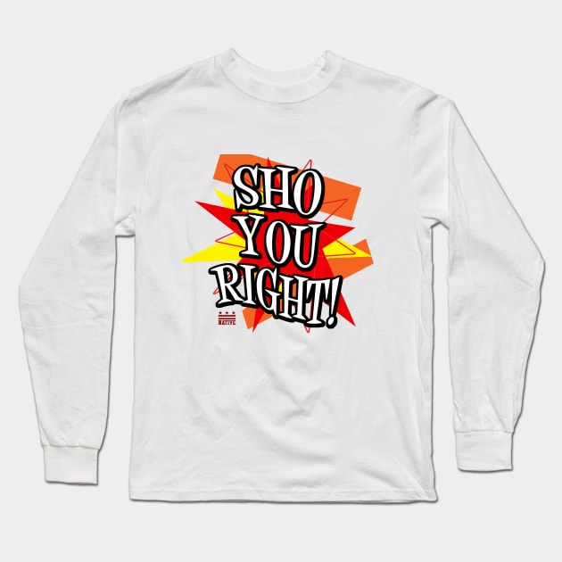 Sho You Right! Long Sleeve T-Shirt by districtNative